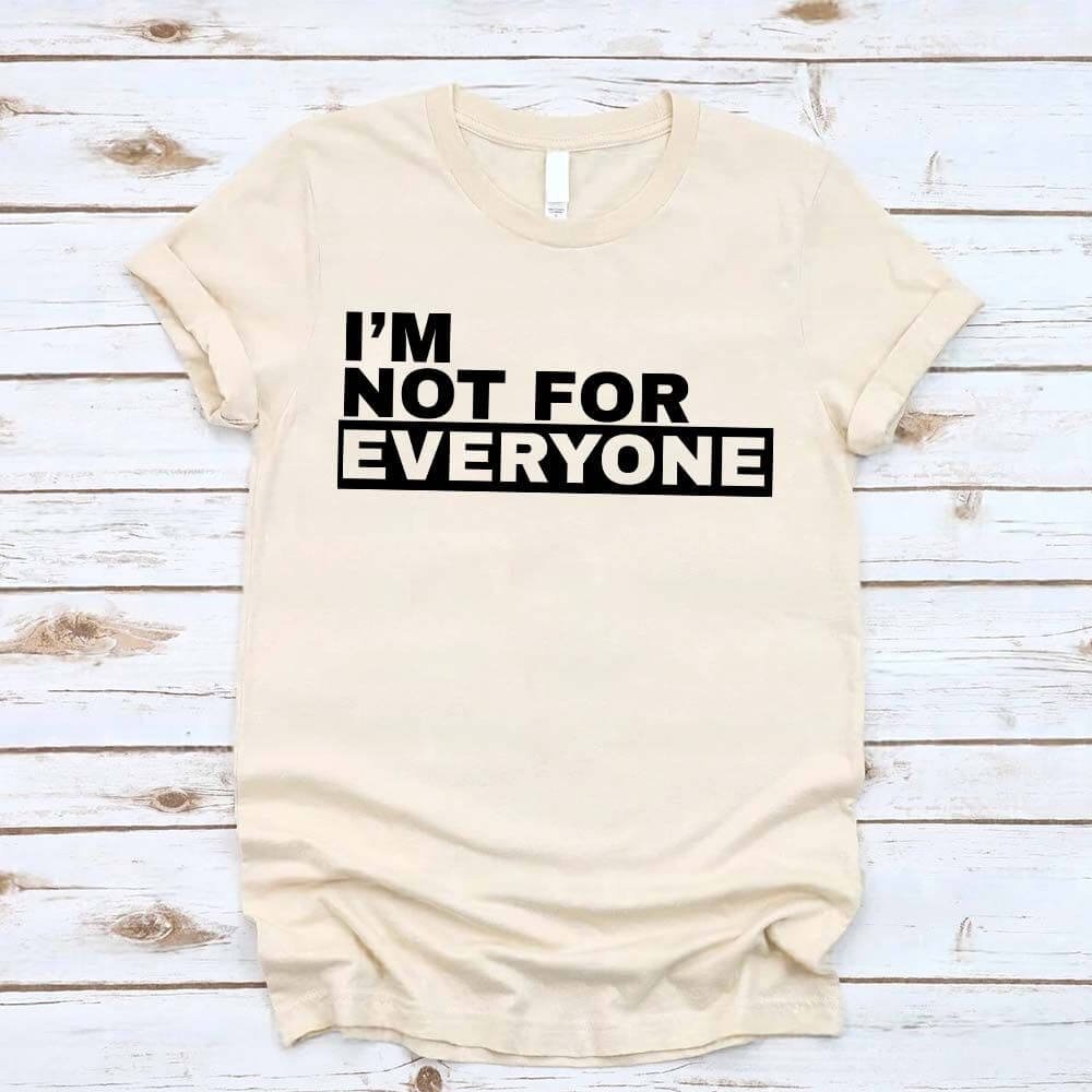 I'm Not For Everyone T-Shirt – Funny Graphic Tee