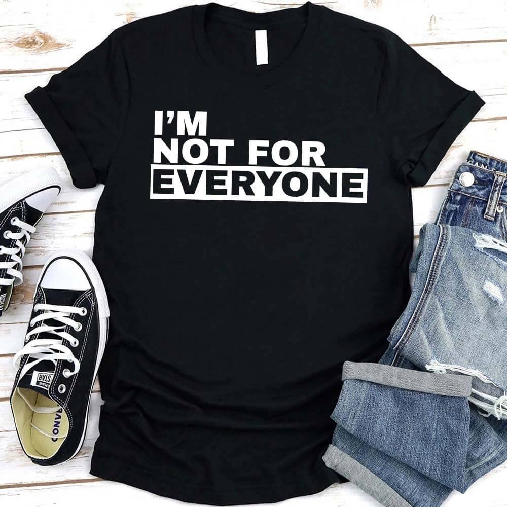 I'm Not For Everyone T-Shirt – Funny Graphic Tee